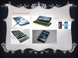  Celulares Modernos:
 
