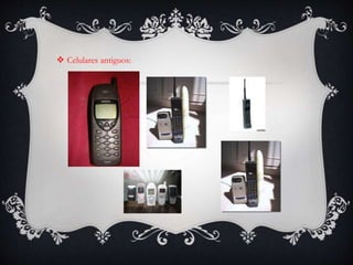  Celulares antiguos:
 