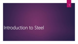 Introduction to Steel
1
 