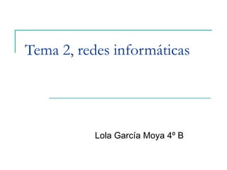 Tema 2, redes informáticas Lola García Moya 4º B 