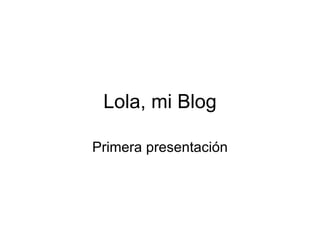 Lola, mi Blog Primera presentación 