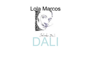Lola Marcos

DALI

 