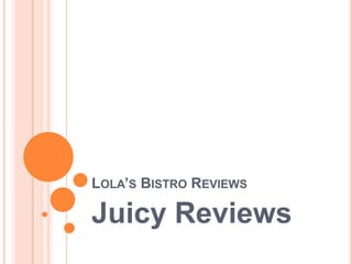 LOLA’S BISTRO REVIEWS

Juicy Reviews
 