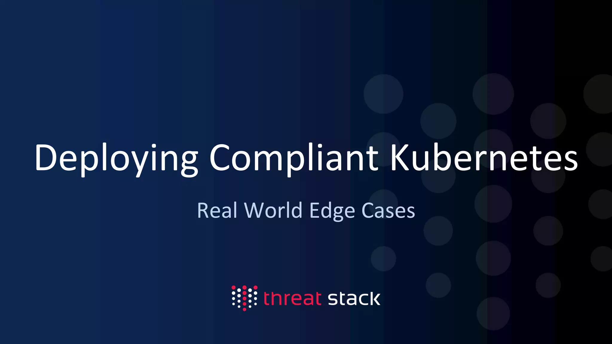 Deploying Compliant Kubernetes
Real World Edge Cases
 