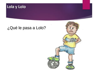 ¿Qué le pasa a Lolo?
 