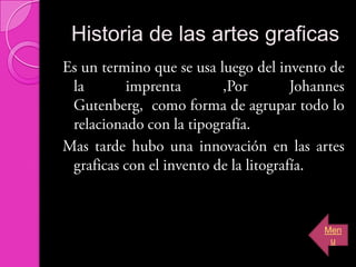 Historia de las artes graficas




                            Men
                             u
 
