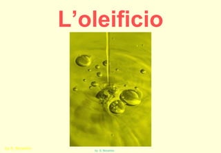 L’oleificio 
by S. Nocerino by S. Nocerino 
 