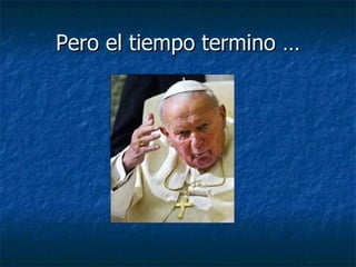 Pero el tiempo termino … 