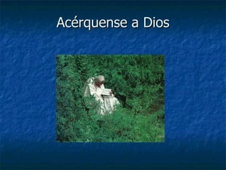 Acérquense a Dios 