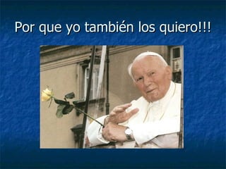 Por que yo también los quiero!!! 