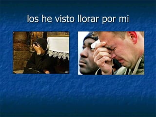los he visto llorar por mi 
