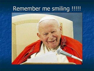 Remember me smiling !!!!! 