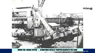 AXIOS GROUP LTD
BRIDON ROPES
WHEN THE CRANE TIPPED - A MAN WAS FATALLY TRAPPED BENEATH THE LOAD
 