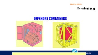 AXIOS GROUP LTD
BRIDON ROPES
OFFSHORE CONTAINERS
 