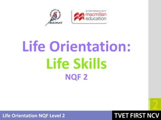 Life Orientation NQF Level 2
Life Orientation:
Life Skills
NQF 2
 