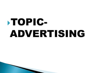 TOPIC-
ADVERTISING
 