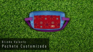 B r i n d e V o l a n t e
P o c h e t e C u s t o m i z a d a
 
