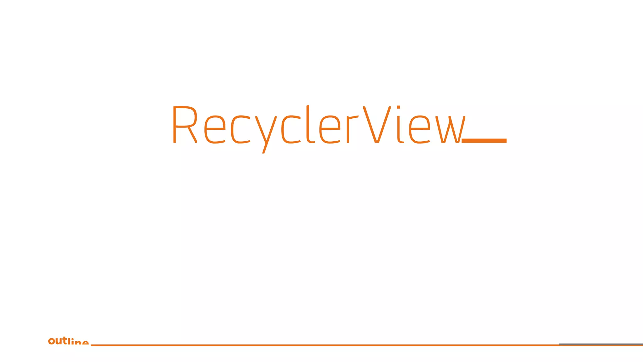 RecyclerView
 
