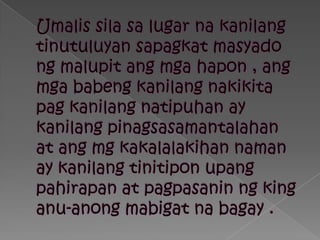 Umalissilasalugarnakanilangtinutuluyansapagkatmasyadongmalupitangmgahapon , angmgababengkanilangnakikitapagkanilangnatipuhan ay kanilangpinagsasamantalahan at ang mg kakalalakihannaman ay kanilangtinitiponupangpahirapan at pagpasaninng king anu-anongmabigatnabagay .
