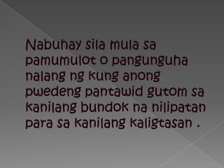 Nabuhaysilamulasapamumulot o pangunguhanalangng kung anongpwedengpantawidgutomsakanilangbundoknanilipatanparasakanilangkaligtasan .