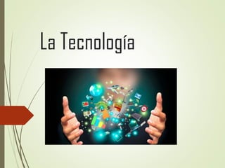 La Tecnología
 