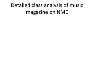 Detailed class analysis of music
magazine on NME
 
