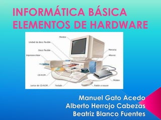 INFORMÁTICA BÁSICA
ELEMENTOS DE HARDWARE

 