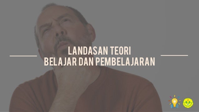 Kegiatan Belajar 3 - Landasan Teori Belajar dan Pembelajaran