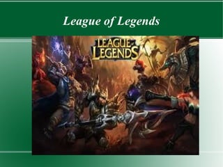 League of Legends

 