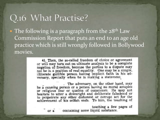  The following is a paragraph from the 28th Law
Commission Report that puts an end to an age old
practice which is still wrongly followed in Bollywood
movies.
 