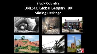 Black Country
UNESCO Global Geopark, UK
Mining Heritage
 