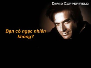 Bạn có ngạc nhiênBạn có ngạc nhiên
không?không?
 