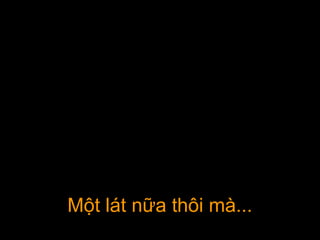 Một lát nữa thôi mà...Một lát nữa thôi mà...
 