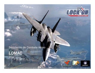 Simulación de Combate Aéreo

LOMAC
 