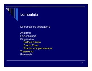 2
Diferenças de abordagens
Anatomia
Epidemiologia
Diagnóstico
História Clínica
Exame Físico
Exames complementares
Tratamento
Prevenção
 