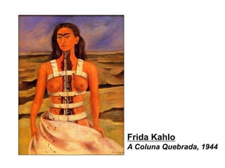 Frida Kahlo
A Coluna Quebrada, 1944
 