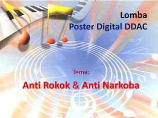 Lomba
         Poster Digital DDAC



          Tema:

Anti Rokok & Anti Narkoba
 