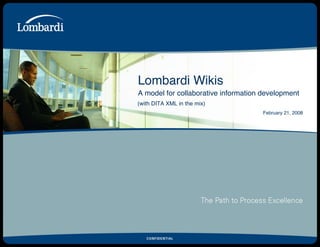 Lombardi Wikis A model for collaborative information development (with DITA XML in the mix) 