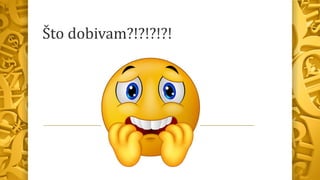 Što dobivam?!?!?!?!
 