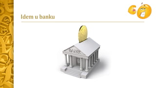 Idem u banku
 