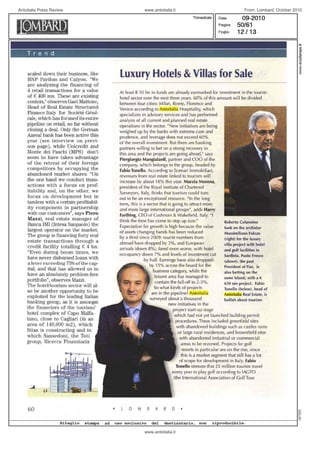Antoitalia Press Review                                www.antoitalia.it                                                                                                                From: Lombard, October 2010
                                                                                                  Trimestrale                                  Data

                                                                                                                                               Pagina




                                                                                                                                                                                                                                                              IO
                                                                                                                                                                                                                                                              c-
     T r e n d                                                                                                                                                                                                                                                E
                                                                                                                                                                                                                                                              t!
                                                                                                                                                                                                                                                               o
                                                                                                                                                                                                                                                              u



     scaled down their business, like
     BNP Paribas and Calyon. "We
                                          Luxury Hotels &Villas for Sale                                                                                                                                                                                      i
                                                                               .........HW •• WM •••• __ •• ,. __ ..... ___ .......... __ ••.•• _ ...... _   "'''''''''H''_' ___ ' __ ''H''H'_'''' '' ___ ''_''''' _____ ''H' _ _ _ •• ___ .. __ ........ _

     are analyzing the financing of
     4 retail transactions for a value    At least € 10 bn in funds are already earmarked for investment in the tourist-
     of € 400 mn. These are existing      hotel sector over the next three years. 60% of this amount wi Il be divided
     centers," observes Gael Mattone,     between four cities: Milan, Rome, Florence and
     Head of Real Estate Structured       Venice according to Antoitalia Hospitality, which
     Finance Italy for Société Géné-      specializes in advisory services and has performed
     rale, which has focused its entire   analysis of ali current and planned real estate
     pipeline on retail, so far without   operations in the sector. "New initiatives are being
     dosing a deaL Only the German        weighed up by the banks with extreme care and
     Aareal bank has been active this     p rudence, and leverage does not exceed 60%
     year (see interview on previ-        of the overal l investment. But there are banking
     ous page), while Unicredit and       partners wil ling to bet on a strong recovery in
     Monte dei Paschi (MPS) don't         this area and the projects are going ahead," says
     seem to have taken advantage         Piergiorgio Mangialardi, partner and COO of the
     of the retreat of their foreign      company, which belongs to the group, headed by
     competitors by occupying the         Fabio Tonello. According to Scenari Immobiliari,
     abandoned market shares. "On         reve nues from rea l estate linked to tourism wil l
     the one hand we conduct trans-       increase by about 18% this year. Marzia M orena,
     actions with a focus on prof-        president of the Royallnstitute of Chartered
     itability and, on the other, we      Surveyors, Italy, thinks that tourism could turn
     focus on development but in          out to be an exceptional resource. " In the long
     tandem with a certain profitabil-    term, this is a sector that is going to attract more
     ity campanent in partnership         and more large international groups", adds Harry
     with aur customers", says Piero      Farthing, CEO of Cushman & Wakefield, Italy. "I
     Mazzi, real estate manager of        think the time has come to step up size."                     Roberto Colannino
     Banca IMI (Intesa Sanpaalo) the      Expectation for growth is high because the value              took on the archistar
     largest operator on the market.      of assets changing hands has been reduced                     Massimiliano Fuksas
     The group is financing forty real    by a third since 2009: tourist numbers from                   (right) for the luxury
     estate transactions thraugh a        abroad have dropped by 3%, and Eu ropean                      villa project with hotel
     credit facility totalling € 4 bn.    arrivals (down 8%), fared even worse, with hotel              and golf facilities in
     "Even during boom times, we          occupancy down 7% and levels of investment cut                Sardinia. Paolo Fresco
     have never disbursed loans with                    by half. Earnings have also dropped:            (above), the past
     a lever exceeding 75% ofthe cap-                       by 15% across the board for the             President of Fiat, is
     itaI, and that has allowed us to                         business category, while the              also betting on the
     have an absolutely problem-free                           leisure area has managed to              same Island, with a €
     portfalio", observes Mazzi.                               contain the fall -off to 2-5%.           650 mn project. Fabio
     The hateIJtourism sector will al-                        So what kinds of projects                 Tonello (below), head of
     sa be another opportunity to be                         are in the pipeline? Antoitalia            Antoitalia Real Estate, is
     exploited for the leading Italian                      surveyed about a thousand                   bullish about tourism
     banking group, as it is amongst                                   new initiatives in the
     the financiers af the tourisml                                      project start-up stage
     hotel complex of Capo MaIfa-                                         which had not yet launched building permit
     tano, dose to Cagliari (in an                                         procedures. These included greenfield sites
     area of 140,000 m2), which                                             with abandoned bui ldings such as casti es ruins
     Sitas is constructing and in                                            or large rural residences, and brownfield sites
     which Sansedoni, the Toti                                                with abandoned industriai or commerciai
     group, Ricerca Finanziaria                                                areas to be rezoned. Projects for go lf
                                                                                resorts in particular are on the rise, since
                                                                               this is a market segment that stili has a lot
                                                                              of scope for development in Italy. Fabio
                                                                            Tonello stresses that 25 mi ll ion tou rists travel
                                                                         every year to play golf according to IAGTO
                                                                          (the International Association of GolfTour




      60                                       o    M          A    R    D
                                                                                                                                                                                                                                                              '"
                                                                                                                                                                                                                                                              J;
                                                                                                                                                                                                                                                              "-

                 ~~~~~~~~~~~~~~====~ o
                                                                                                                                                                                                                                                              O>

I _____
I---              Ritaglio stampa ad uso escl.u sivo del d e .stina t a rio , n .o n riproducibile.

                                                        www.antoitalia.it
 