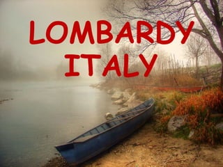 LOMBARDY
  ITALY
 