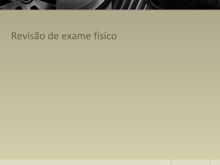 Revisão de exame físico
 