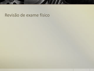 Revisão de exame físico
 