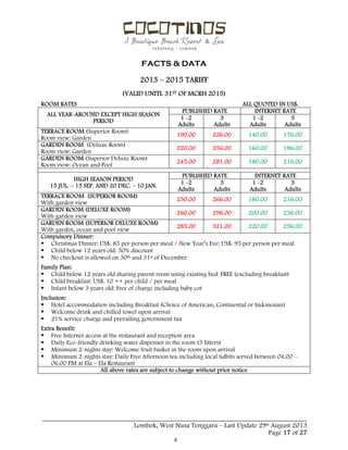  
 
FACTS & DATA
 
_____________________________________________________________________________________
Lombok, West Nusa Tenggara – Last Update 29st August 2013
Page 17 of 27 
2013 – 2015 TARIFF
(VALID UNITL 31ST OF MCRH 2015)
ROOM RATES ALL QUOTED IN US$.
ALL YEAR-AROUND EXCEPT HIGH SEASON
PERIOD
PUBLISHED RATE INTERNET RATE
1 -2
Adults
3
Adults
1 -2
Adults
3
Adults
TERRACE ROOM (Superior Room)
Room view: Garden
190.00 226.00 140.00 176.00
GARDEN ROOM (Deluxe Room)
Room view: Garden
220.00 256.00 160.00 196.00
GARDEN ROOM (Superior Deluxe Room)
Room view: Ocean and Pool
245.00 281.00 180.00 216.00
HIGH SEASON PERIOD
15 JUL. – 15 SEP. AND 20 DEC. – 10 JAN.
PUBLISHED RATE INTERNET RATE
1 -2
Adults
3
Adults
1 -2
Adults
3
Adults
TERRACE ROOM (SUPERIOR ROOM)
With garden view
230.00 266.00 180.00 216.00
GARDEN ROOM (DELUXE ROOM)
With garden view
260.00 296.00 200.00 236.00
GARDEN ROOM (SUPERIOR DELUXE ROOM)
With garden, ocean and pool view
285.00 321.00 220.00 256.00
Compulsory Dinner:
 Christmas Dinner: US$. 85 per person per meal / New Year’s Eve: US$. 95 per person per meal
 Child below 12 years old: 50% discount
 No checkout is allowed on 30th and 31st of December
Family Plan:
 Child below 12 years old sharing parent room using existing bed: FREE (excluding breakfast)
 Child breakfast: US$. 10 ++ per child / per meal
 Infant below 3 years old: Free of charge including baby cot
Inclusion:
 Hotel accommodation including Breakfast (Choice of American, Continental or Indonesian)
 Welcome drink and chilled towel upon arrival
 21% service charge and prevailing government tax
Extra Benefit:
 Free Internet access at the restaurant and reception area
 Daily Eco-friendly drinking water dispenser in the room (5 litters)
 Minimum 2-nights stay: Welcome fruit basket in the room upon arrival
 Minimum 2-nights stay: Daily Free Afternoon tea including local tidbits served between 04.00 –
06.00 PM at Ela – Ela Restaurant
All above rates are subject to change without prior notice
 