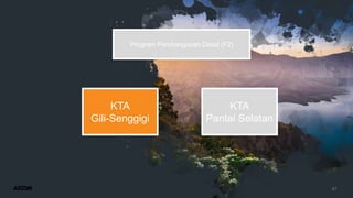 47
Program Pembangunan Detail (F2)
KTA
Gili-Senggigi
KTA
Pantai Selatan
 