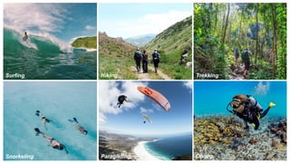 7
Surfing Hiking Trekking
Snorkeling Paragliding Diving
 