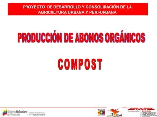 PROYECTO DE DESARROLLO Y CONSOLIDACIÓN DE LA
AGRICULTURA URBANA Y PERI-URBANA
 