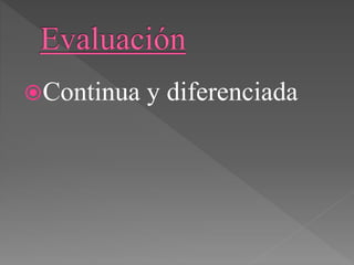 Continua y diferenciada
 