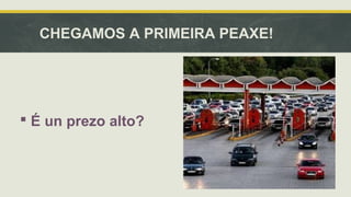 CHEGAMOS A PRIMEIRA PEAXE! 
 É un prezo alto? 
 